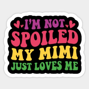 I'm Not Spoiled My Mimi Loves Me Funny Kids Mom Best Friend Sticker